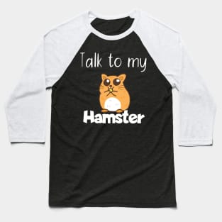 Pet Talk to my hamster Baseball T-Shirt